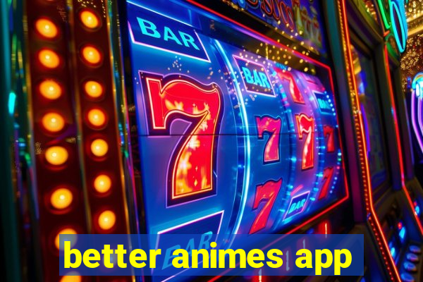 better animes app